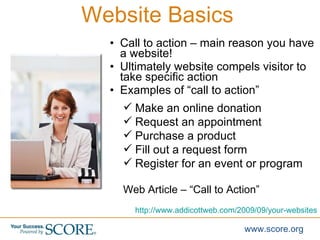 <ul><li>Call to action – main reason you have a website! </li></ul><ul><li>Ultimately website compels visitor to take spec...