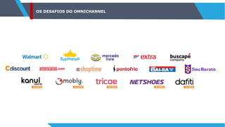 OS DESAFIOS DO OMNICHANNEL
 