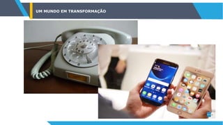 UM MUNDO EM TRANSFORMAÇÃO
 