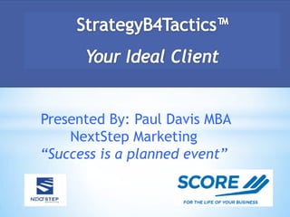 Presented By: Paul Davis MBA
    NextStep Marketing
“Success is a planned event”
 