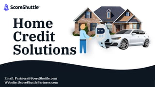 Home
Credit
Solutions
Website: ScoreShuttlePartners.com
Email: Partners@ScoreShuttle.com
 
