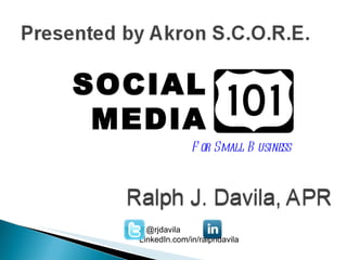 SOCIAL MEDIA For Small Business @rjdavila    LinkedIn.com/in/ralphdavila 
