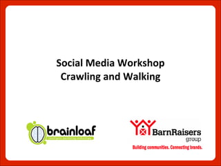 Social Media Workshop Crawling and Walking 