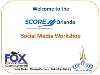 Welcome to the

                                    Orlando




Social Media Managed Services Technology Training
                                                    Virtual Options
 