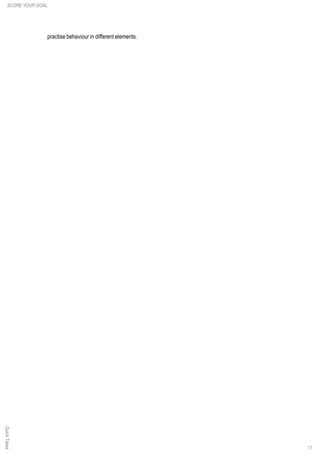 practise behaviour in different elements.
11
SCORE YOUR GOALQuickTakes
 