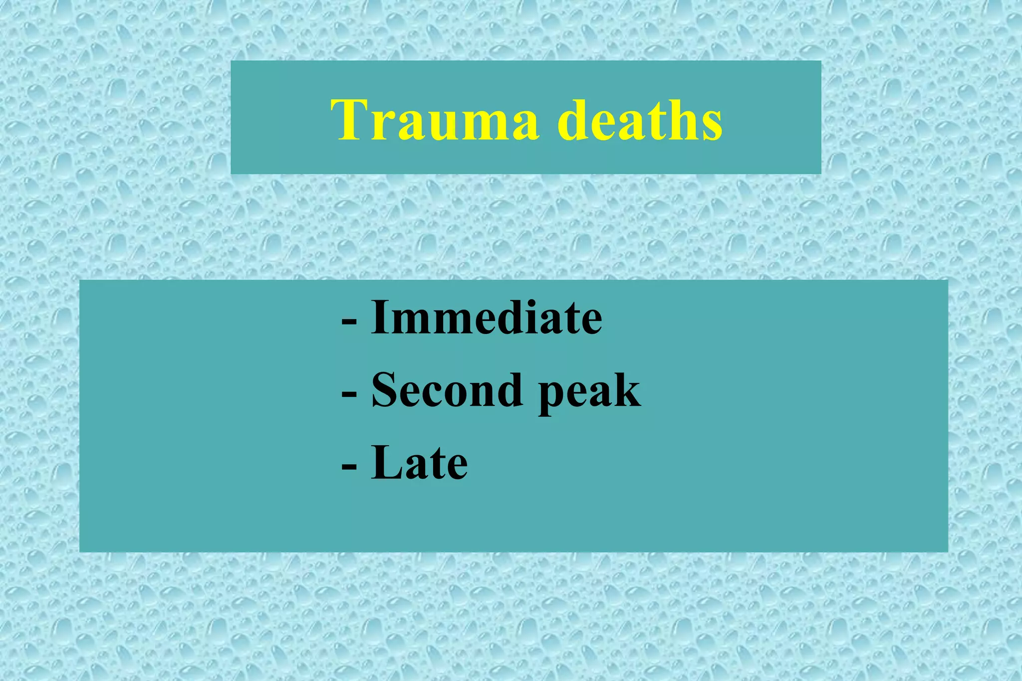 Trauma deaths
- Immediate
- Second peak
- Late
 