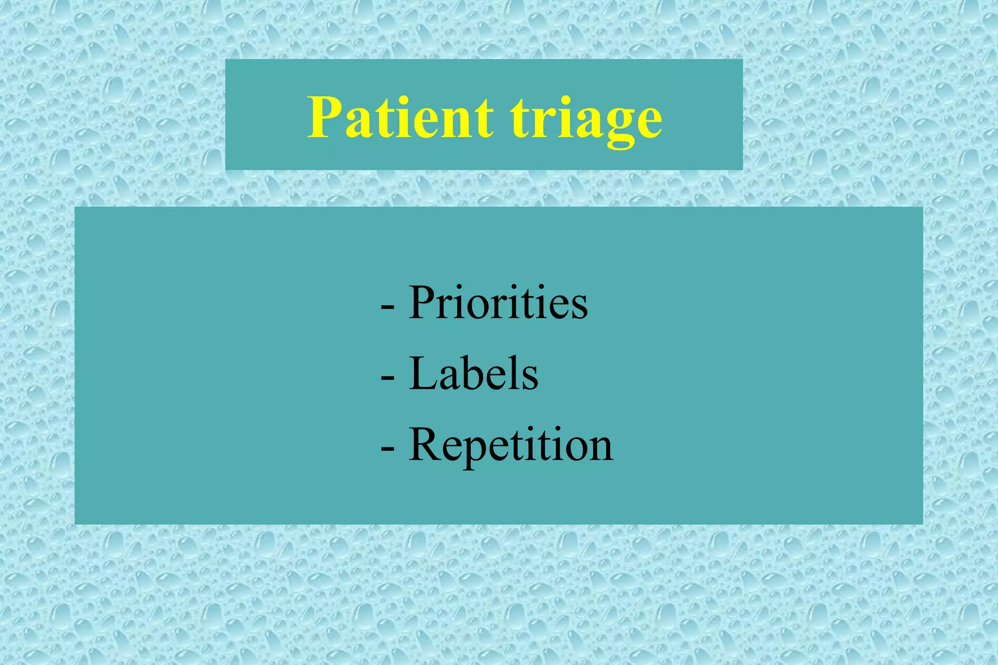 Patient triage
- Priorities
- Labels
- Repetition
 