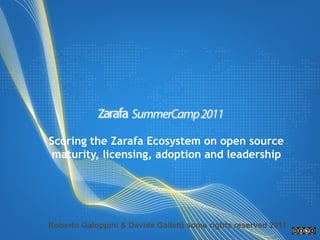 Scoring the Zarafa Ecosystem on open source maturity, licensing, adoption and leadership  Roberto Galoppini & Davide Galletti some rights reserved 2011 