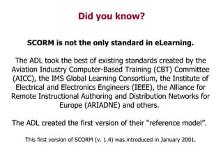 Did you know? SCORM is not the only standard in eLearning. The ADL took the best of existing standards created by the Avia...
