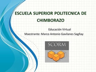 ESCUELA SUPERIOR POLITECNICA DE
            CHIMBORAZO
                    Educación Virtual
    Maestrante: Marco Antonio Gavilanes Sagñay
 