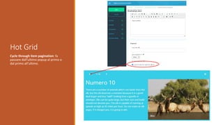 Hot Grid
Cycle through item pagination: fa
passare dall’ultimo popup al primo o
dal primo all’ultimo.
 