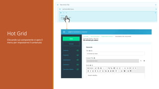 Cliccando sul componente si apre il
menu per impostarne il contenuto
Hot Grid
 