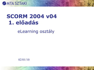 SCORM 2004 v04  1. előadás eLearning osztály 