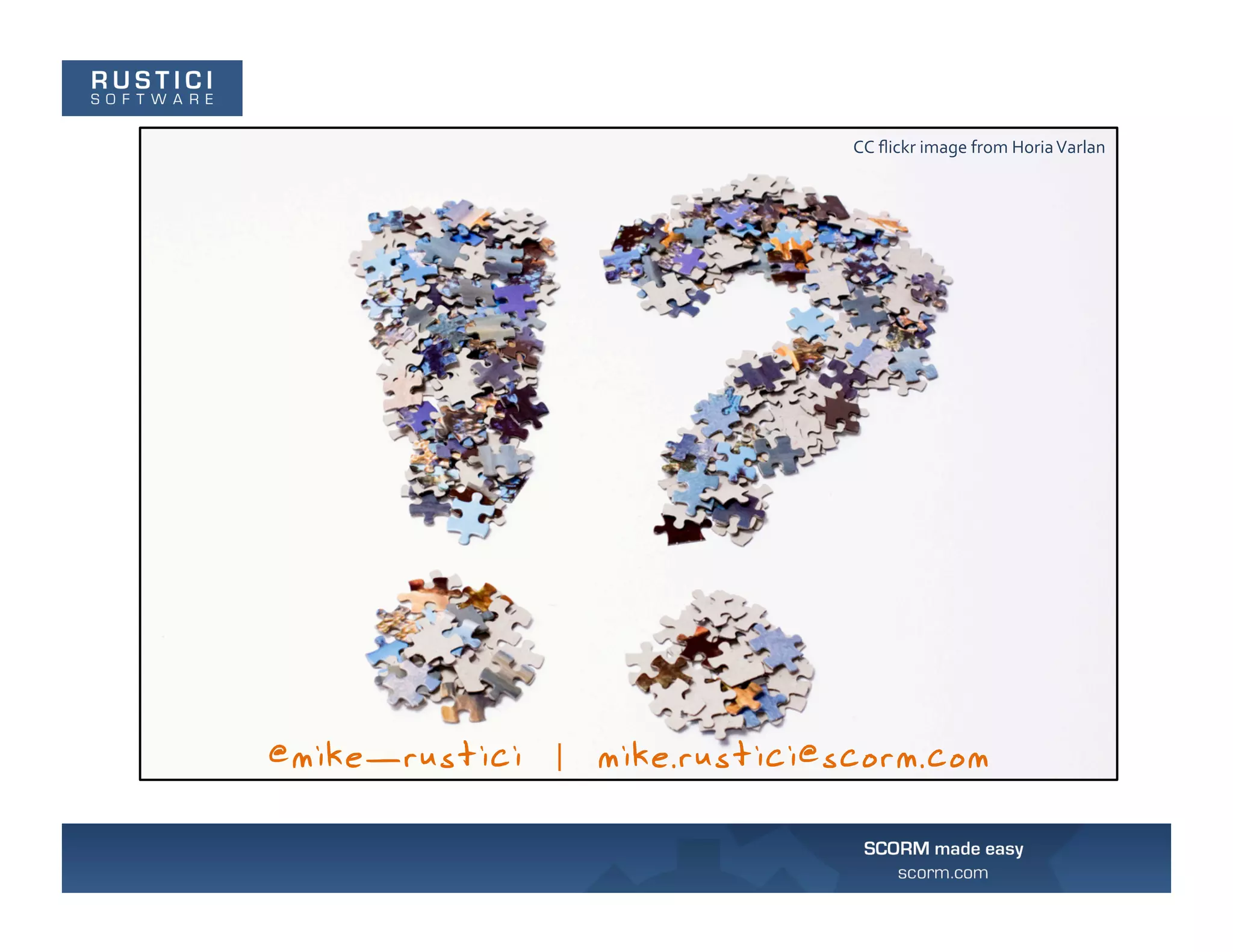 CC	
  ﬂickr	
  image	
  from	
  Horia	
  Varlan	
  




@mike_rustici   mike.rustici@scorm.com
 