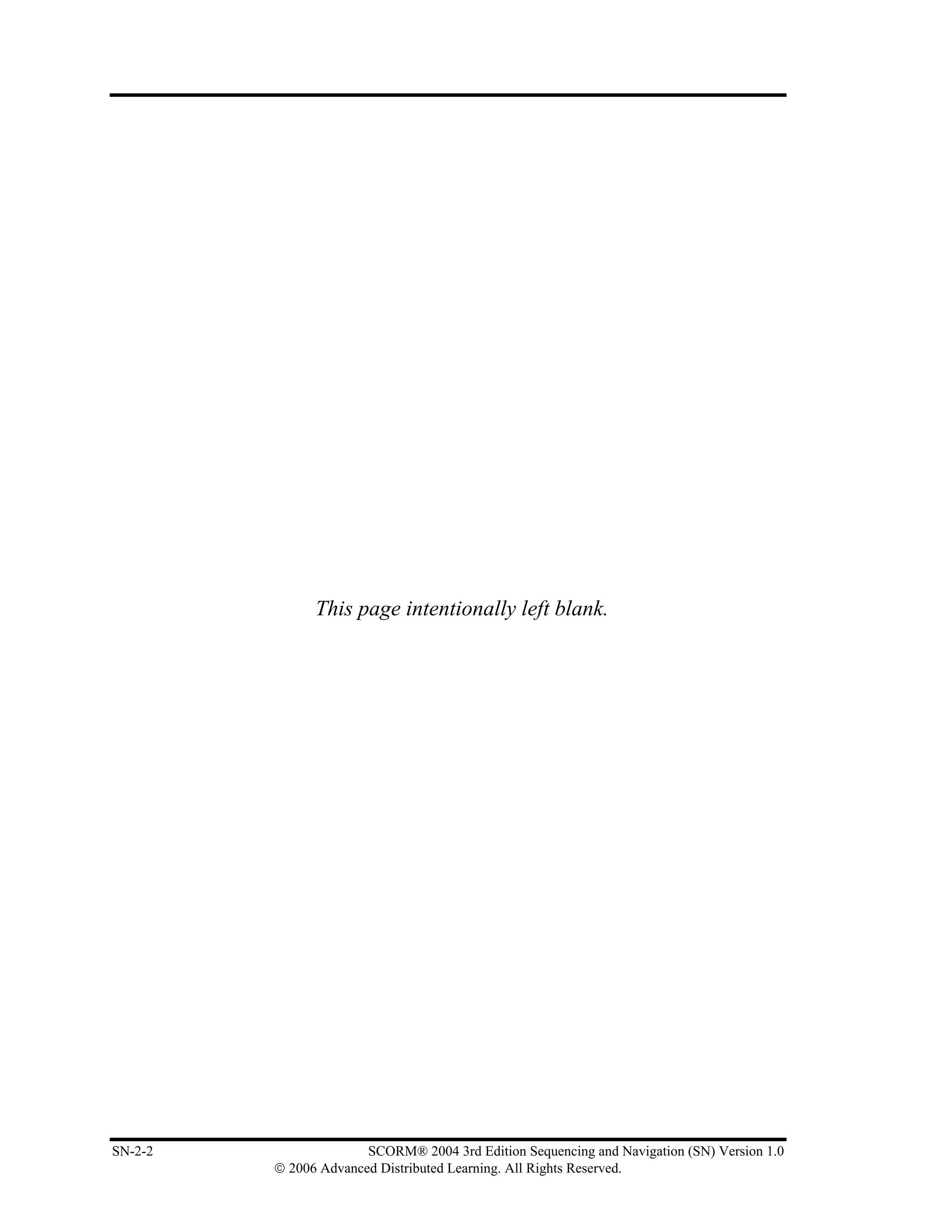 This page intentionally left blank.




SN-2-2                 SCORM® 2004 3rd Edition Sequencing and Navigation (SN) Version 1.0
         © 2006 Advanced Distributed Learning. All Rights Reserved.
 