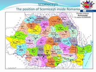 SCORNICEŞTI
The position of Scorniceşti inside Romania
 