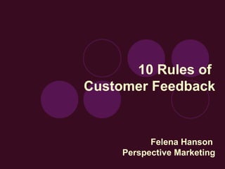 10 Rules of  Customer Feedback Felena Hanson  Perspective Marketing 