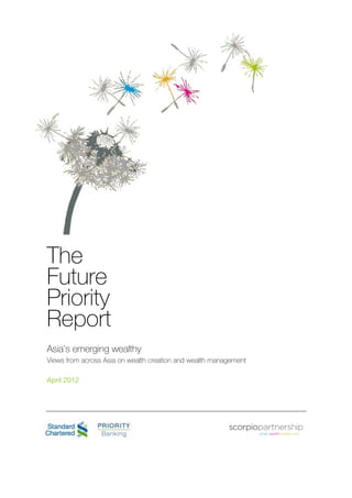 The
Future
Priority
Report
Asia’s emerging wealthy
Views from across Asia on wealth creation and wealth management
April 2012
 
