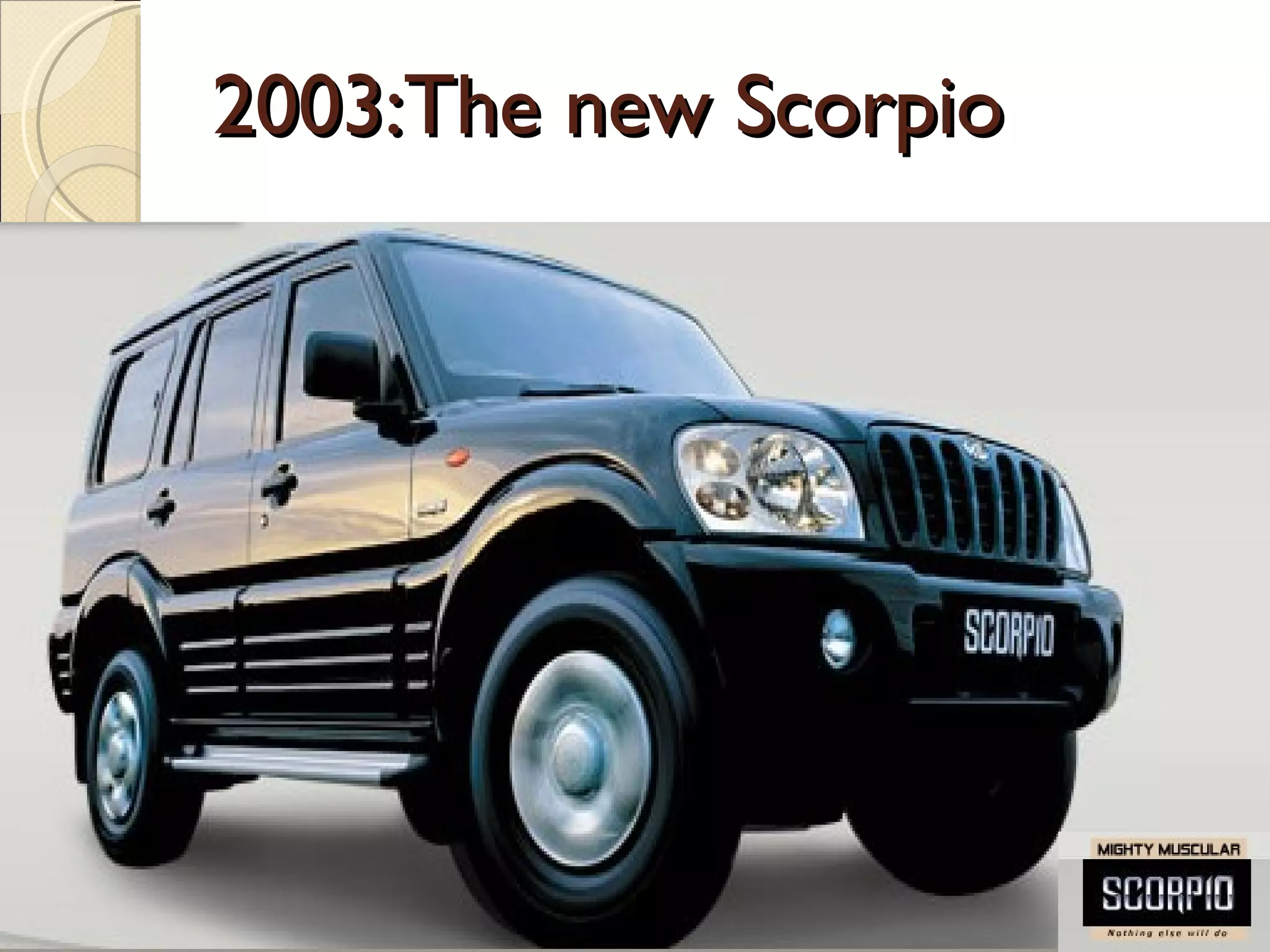 2003:The new Scorpio 