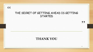 “
”
THE SECRET OF GETTING AHEAD IS GETTING
STARTED
THANK YOU
43
 