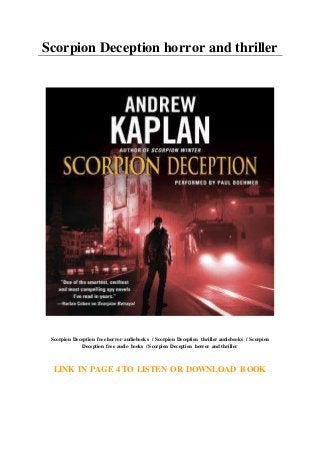 Scorpion Deception horror and thriller
Scorpion Deception free horror audiobooks / Scorpion Deception thriller audiobooks / Scorpion
Deception free audio books / Scorpion Deception horror and thriller
LINK IN PAGE 4 TO LISTEN OR DOWNLOAD BOOK
 