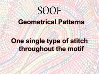 SOOF
Geometrical Patterns
One single type of stitch
throughout the motif
 
