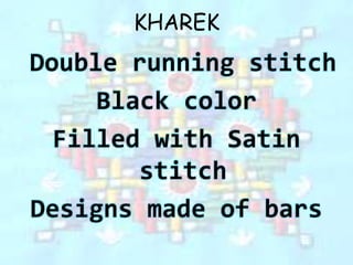 KHAREK
Double running stitch
Black color
Filled with Satin
stitch
Designs made of bars
 