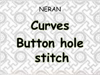 NERAN
Curves
Button hole
stitch
 