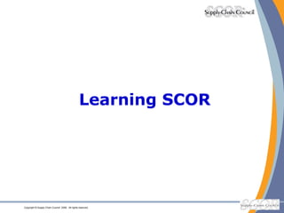 Learning SCOR 