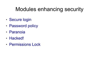 Modules enhancing security
●   Secure login
●   Password policy
●   Paranoia
●   Hacked!
●   Permissions Lock
 