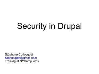 Security in Drupal


Stéphane Corlosquet
scorlosquet@gmail.com
Training at NYCamp 2012
 