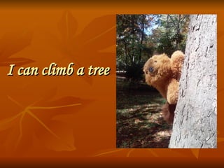 I can climb a treeI can climb a tree
 