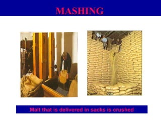 MASHING

Malt that is delivered in sacks is crushed

 