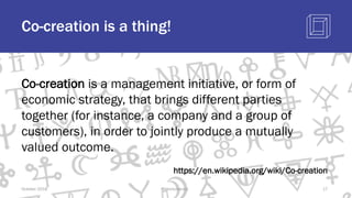 Co-creation is a thing!
October 2018 @blockchaintp 17
Co-creation is a management initiative, or form of
economic strategy, that brings different parties
together (for instance, a company and a group of
customers), in order to jointly produce a mutually
valued outcome.
https://en.wikipedia.org/wiki/Co-creation
 