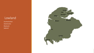 Lowland
Auchentoshan
Glenkinchie
Bladnoch
Daftmill
 