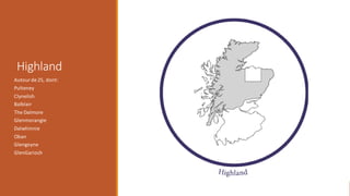 Highland
Autourde 25, dont:
Pulteney
Clynelish
Balblair
The Dalmore
Glenmorangie
Dalwhinnie
Oban
Glengoyne
GlenGarioch
 