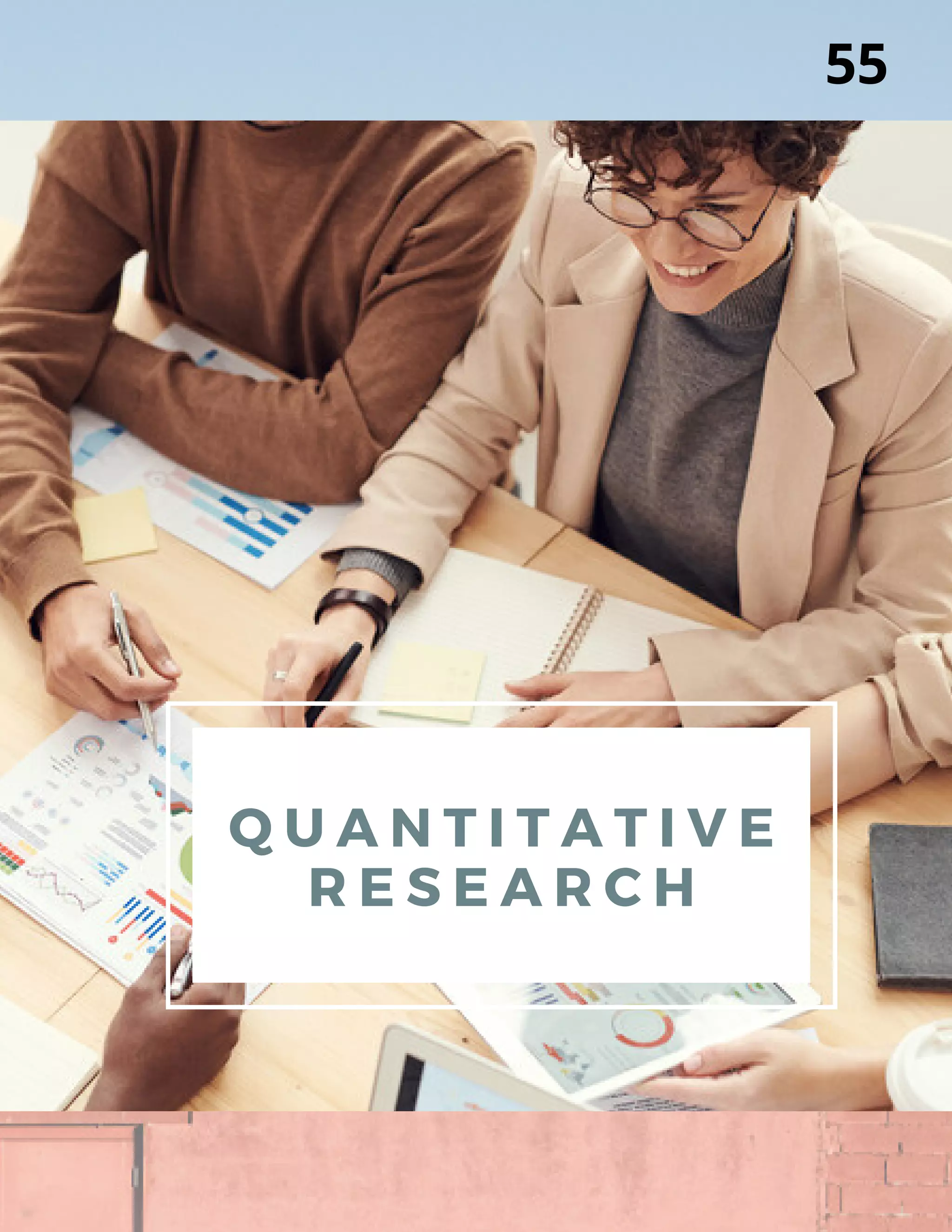 Q U A N T I T A T I V E
R E S E A R C H
55
 