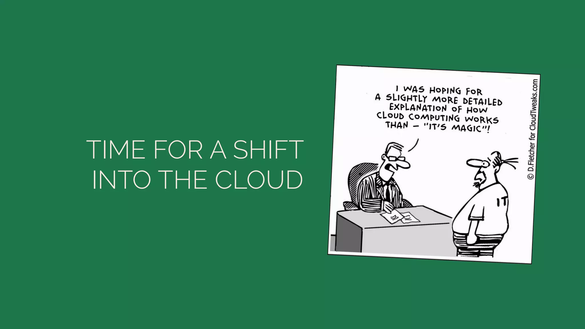 TIME FOR A SHIFT
INTO THE CLOUD
 