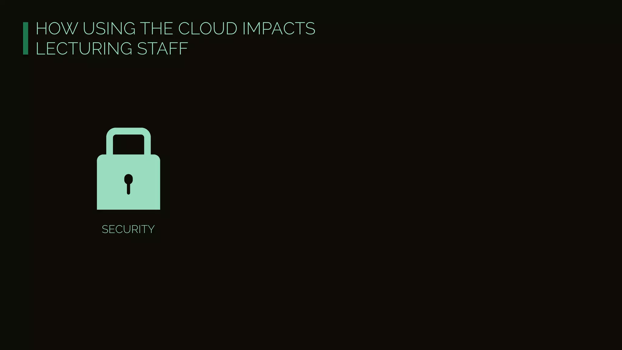 HOW USING THE CLOUD IMPACTS
LECTURING STAFF
SECURITY
 