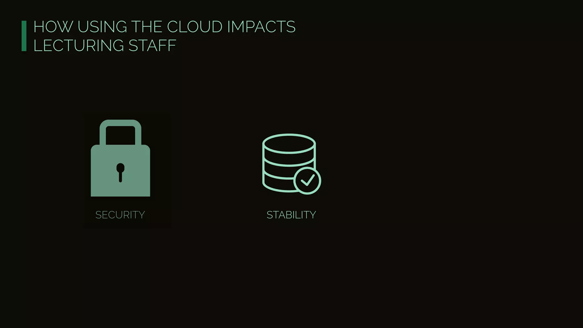 HOW USING THE CLOUD IMPACTS
LECTURING STAFF
SECURITY STABILITY
 