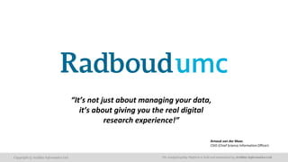 The AnalytiXagility Platform is built and maintained by Aridhia Informatics Ltd.Copyright © Aridhia Informatics Ltd.
Arnoud van der Maas
CSIO (Chief Science Information Officer)
“It’s not just about managing your data,
it’s about giving you the real digital
research experience!”
 