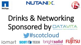 Drinks & Networking
Sponsored by
#scotcloud
 