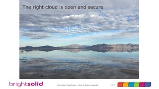 196Information Classification: Open All Rights recognised
The right cloud is open and secure.
 