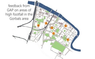 feedback from
GAP on areas of
high footfall in the
Gorbals area
 