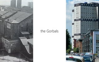 the Gorbals
 