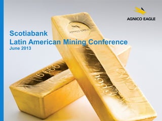 Scotiabank
Latin American Mining Conference
June 2013

 