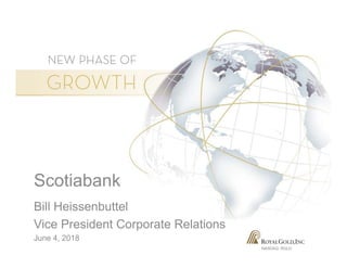 NASDAQ: RGLD
Scotiabank
Bill Heissenbuttel
Vice President Corporate Relations
June 4, 2018
 