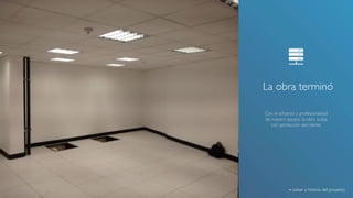 La obra terminó! 
Con el esfuerzo y profesionalidad 
de nuestro equipo, la obra acaba 
con satisfacción del cliente.! 
volver a historia del proyecto! 
 