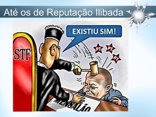 Até os de Reputação Ilibada
 