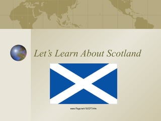 Let’s Learn About Scotland www.flags.net/SCOT.htm 